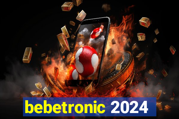 bebetronic 2024